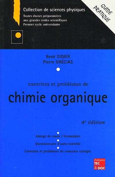 Exercices et problèmes de chimie organique : abrégé de cours, tests d'auto-contrôle, exercices et problèmes de concours corrigés : guide pratique