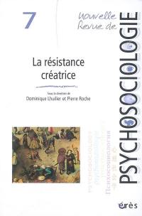 Nouvelle revue de psychosociologie, n° 7. La résistance créatrice