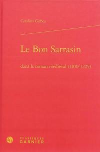 Le bon Sarrasin dans le roman médiéval (1100-1225)