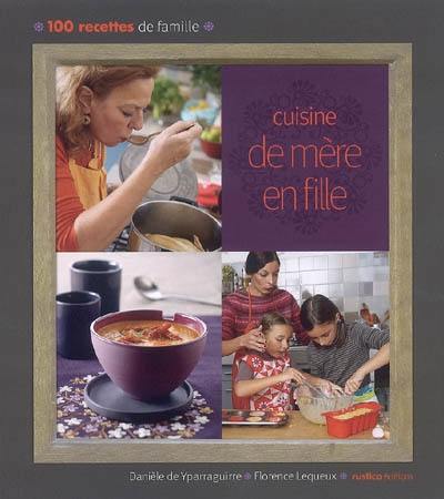 Cuisine de mère en fille : 100 recettes de famille