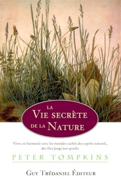 La vie secrète de la nature : vivre en harmonie avec le monde caché des esprits naturels, des fées jusqu'aux quarks