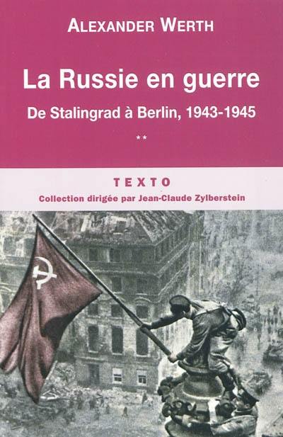 La Russie en guerre. Vol. 2. De Stalingrad à Berlin, 1943-1945