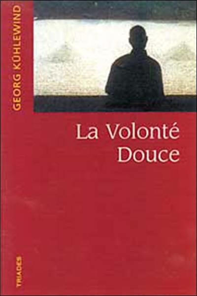 La volonté douce : du pensé au penser, du senti au ressentir, du voulu au vouloir