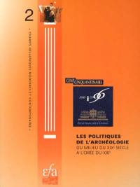 Les politiques de l'archéologie : du milieu du XIXe siècle à l'orée du XXIe : colloque, 1996