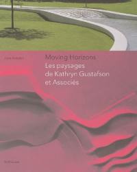 Moving horizons : les paysages de Kathryn Gustafson et associés