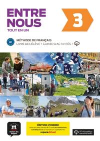 Entre nous 3, tout en un : méthode de français, B1, livre de l'élève + cahier d'activités + MP3 : édition hybride