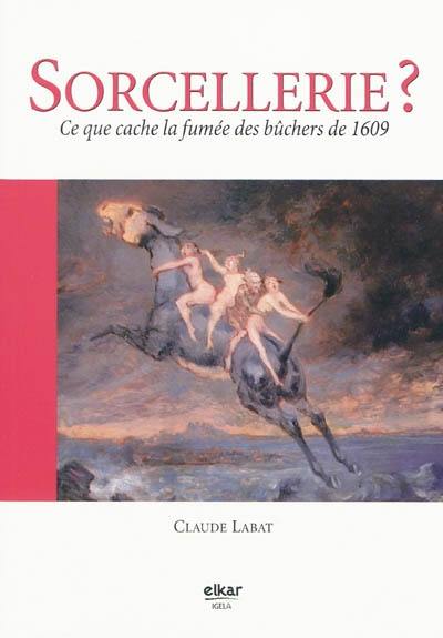 Sorcellerie ? : ce que cache la fumée des bûchers de 1609