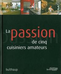 La passion de cinq cuisiniers amateurs