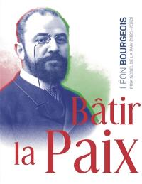 Bâtir la paix : Léon Bourgeois, prix Nobel (1920-2020)