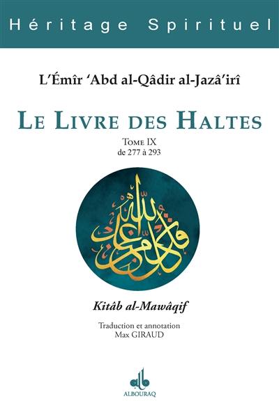 Le livre des haltes. Vol. 9. Haltes 277 à 293. Kitâb al-Mawâqif. Vol. 9. Haltes 277 à 293