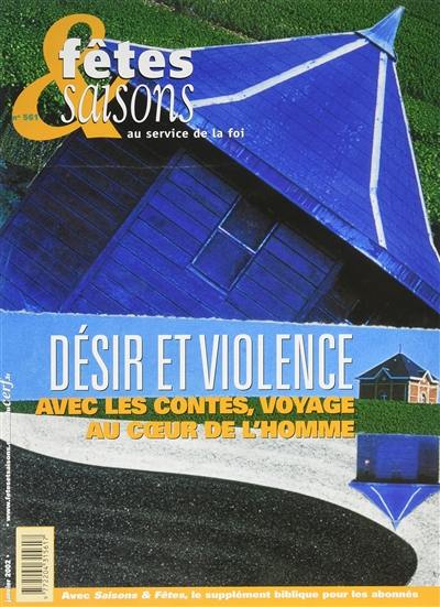 Fêtes et saisons, n° 561. Désir et violence : avec les contes, voyage au coeœur de l'homme