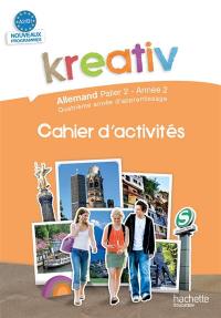 Kreativ allemand, palier 2, année 2, quatrième année d'apprentissage, A2-B1 : cahier d'exercices