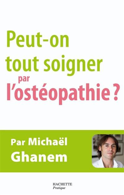 Peut-on tout soigner par l'ostéopathie ?