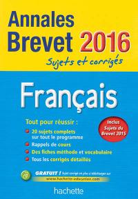 Français : annales brevet 2016 : sujets et corrigés