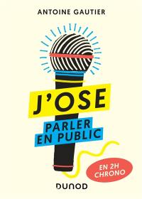 J'ose parler en public : en 2 h chrono