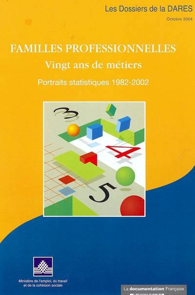 Familles professionnelles : vingt ans de métiers, portraits statistiques 1982-2002 : l'emploi, les caractéristiques des actifs, la mobilité et le chômage pour 83 familles professionnelles