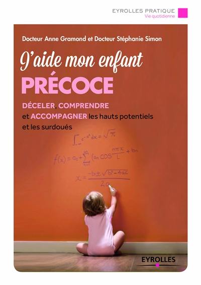 J'aide mon enfant précoce : déceler, comprendre et accompagner les hauts potentiels et les surdoués