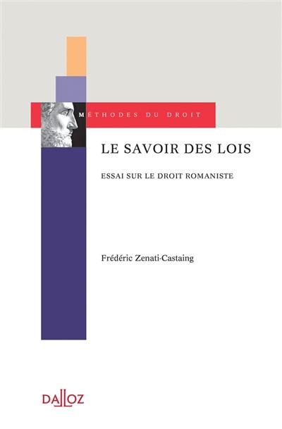 Le savoir des lois : essai sur le droit romaniste