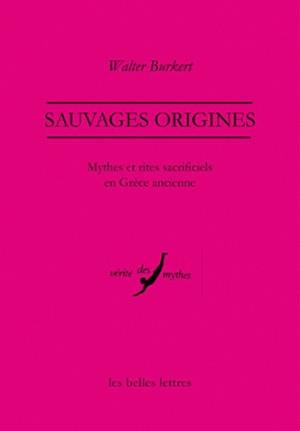 Sauvages origines : mythes et rites sacrificiels en Grèce ancienne