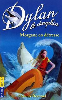 Dylan le dauphin. Vol. 6. Morgane en détresse