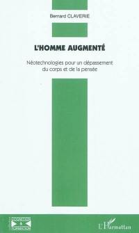 L'homme augmenté : néotechnologies pour un dépassement du corps et de la pensée