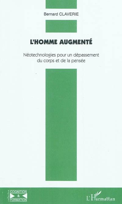 L'homme augmenté : néotechnologies pour un dépassement du corps et de la pensée