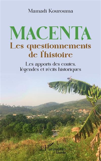 Macenta : les questionnements de l'histoire : l'apport des contes, légendes et récits historiques