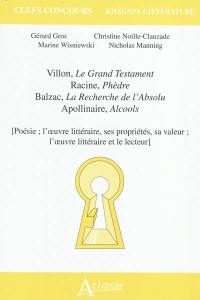 Villon, Le grand testament ; Racine, Phèdre ; Balzac, La recherche de l'absolu ; Apollinaire, Alcools : poésie, l'œuvre littéraire, ses propriétés, sa valeur ; l'œuvre littéraire et le lecteur