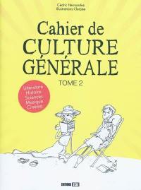 Cahier de culture générale : littérature, histoire, sciences, musique, cinéma. Vol. 2