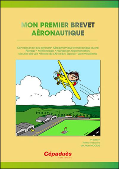 Mon premier brevet aéronautique : préparation au BIA : connaissance des aéronefs, aérodynamique et mécanique du vol, pilotage, météorologie, navigation, réglementation, sécurité des vols, histoire de l'air et de l'espace, aéromodélisme