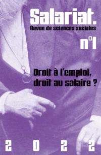 Salariat : revue de sciences sociales, n° 1. Droit à l'emploi, droit au salaire ?