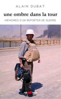 Une ombre dans la tour : mémoires d'un reporter de guerre