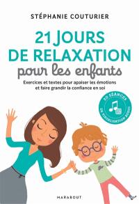 21 jours de relaxation pour les enfants : exercices et textes pour apaiser les émotions et faire grandir la confiance en soi