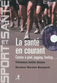 La santé en courant : course à pied, jogging, footing : performances, bienfaits, blessures