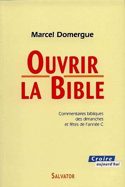 Ouvrir la Bible : commentaires des lectures bibliques des dimanches et fêtes de l'année C