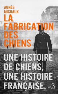 La fabrication des chiens. Vol. 1. 1889