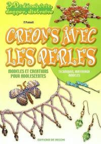 Créons avec les perles : modèles pour adolescentes : techniques, matériaux, modèles