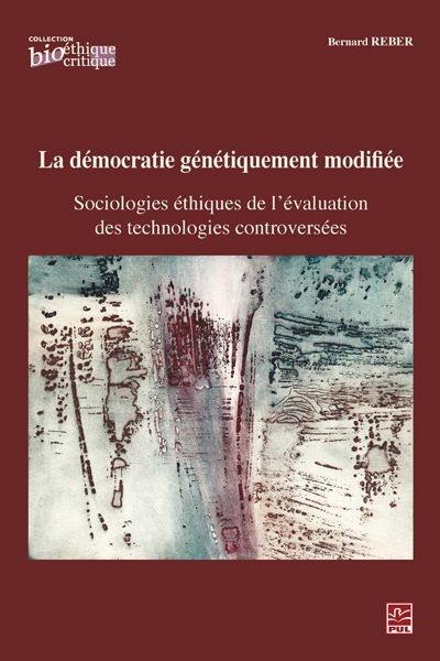 La démocratie génétiquement modifiée : sociologies éthiques de l'évaluation des technologies controversées