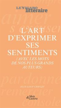 L'art d'exprimer ses sentiments (avec les mots de nos plus grands auteurs)