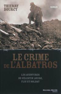 Les aventures de Célestin Louise, flic et soldat. Le crime de l'Albatros