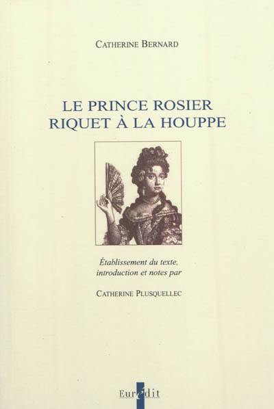 Le prince rosier. Riquet à la houppe