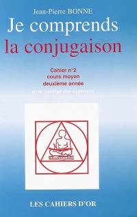 Je comprends la conjugaison : cahier n°2, cours moyen deuxième année : avec corrigé des exercices