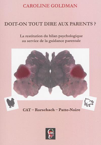 Doit-on tout dire aux parents ? : la restitution du bilan psychologique au service de la guidance parentale : CAT, Rorschach, Patte-Noire