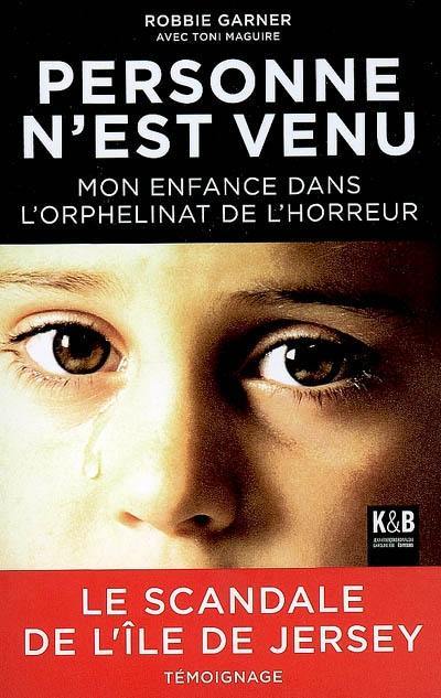 Personne n'est venu : mon enfance dans l'orphelinat de l'horreur