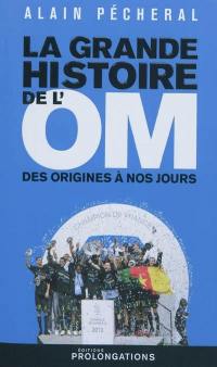 La grande histoire de l'OM : des origines à nos jours