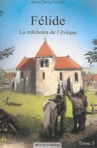 Félide. Vol. 5. La mâchoire de l'évêque