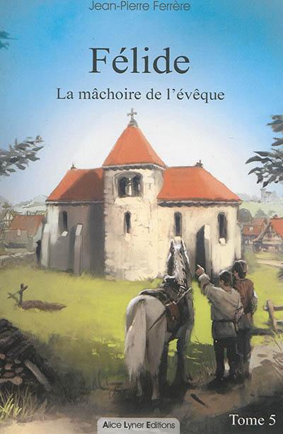 Félide. Vol. 5. La mâchoire de l'évêque