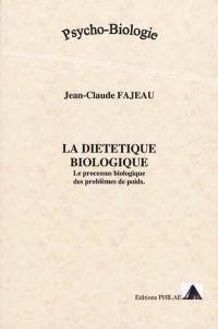 La diététique biologique : le processus biologique des problèmes de poids : psycho-biologie