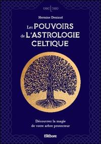 Les pouvoirs de l'astrologie celtique : découvrez la magie de votre arbre protecteur