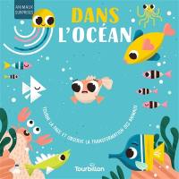 Dans l'océan : tourne la page et observe la transformation des animaux